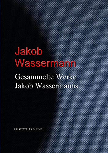 Gesammelte Werke Jakob Wassermanns (German Edition)