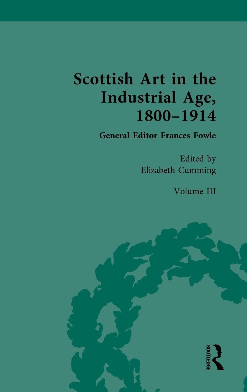 Scottish Art in the Industrial Age, 1800-1914: Volume III: Arts, Crafts and the Celtic Revival c.1880-1914
