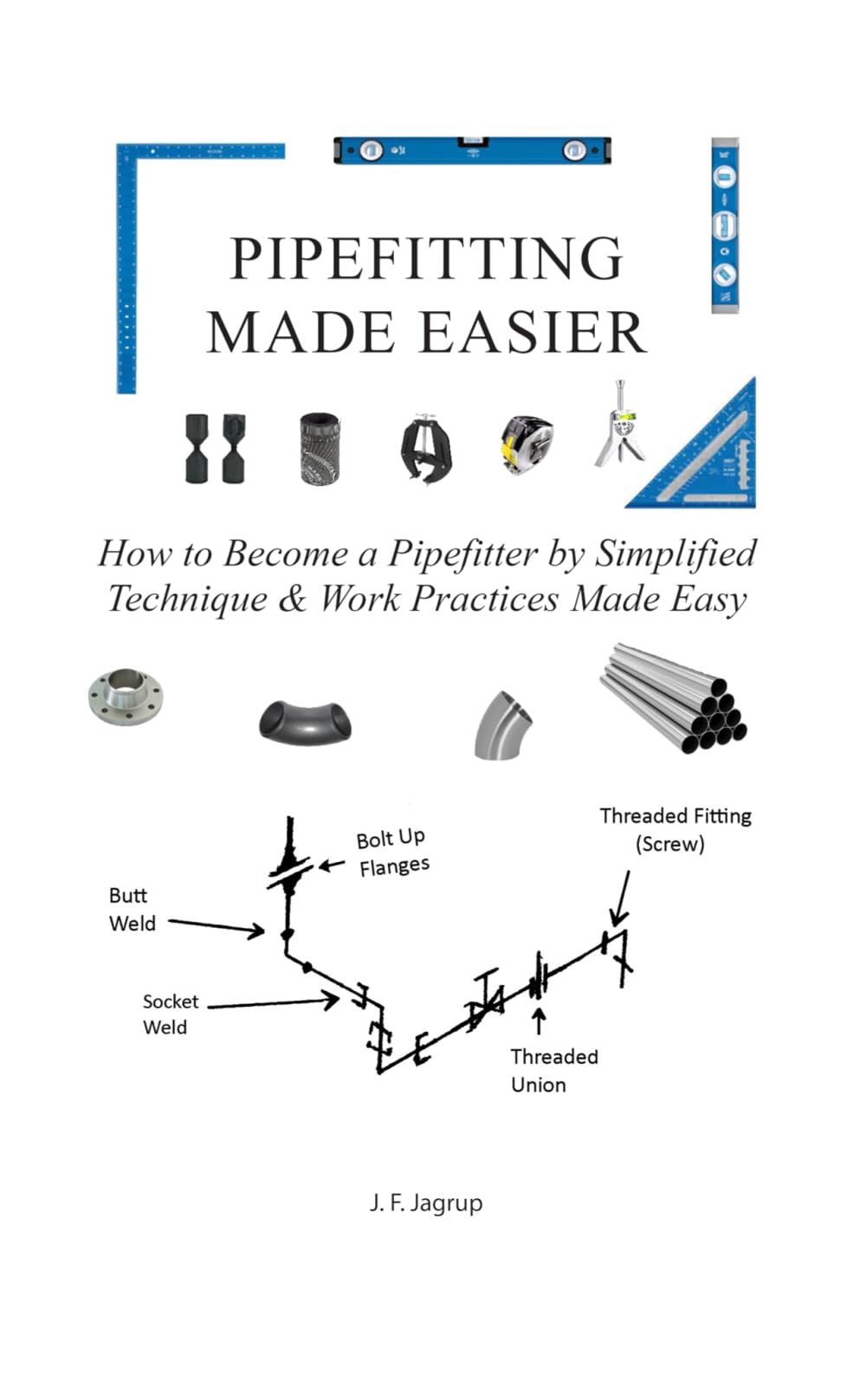 Pipefitting Made Easier: How to Become a Pipefitter by Simplified Technique & Work Practices Made Easy