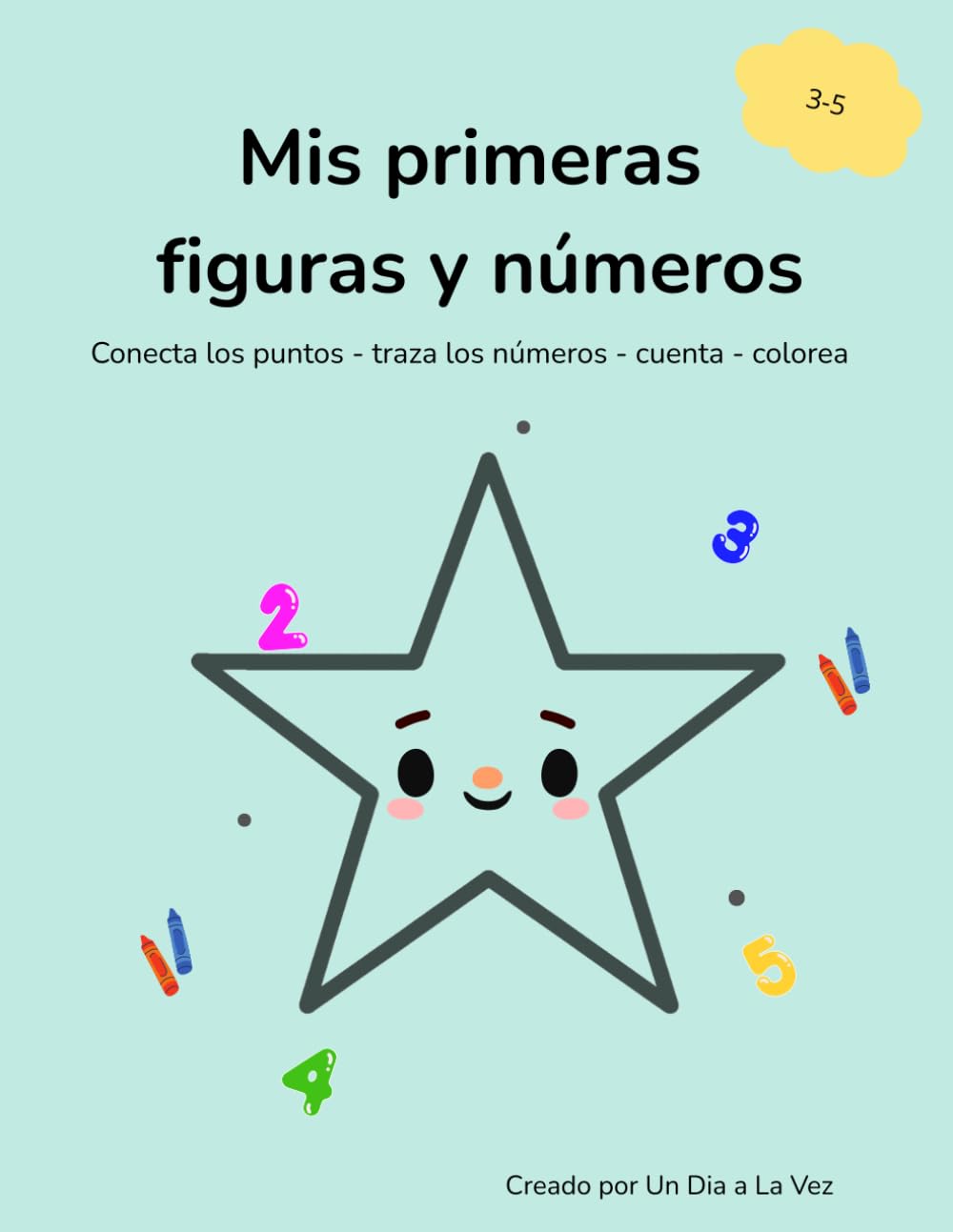 Mis Primeras Figuras y Números.: Conecta los puntos, traza los números, cuenta, colorea.
