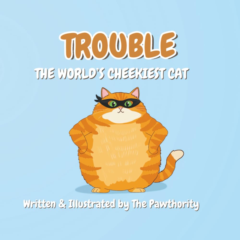 Trouble: The World’s Cheekiest Cat: A Fun Picture Book Adventure for Early Readers