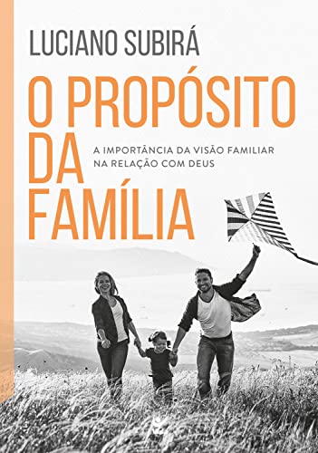 O propósito da família: a importância da visão familiar na relação com Deus