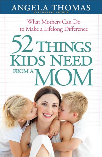 Image of 52 Things Kids Need from a Mom: What Mothers Can Do to Make a Lifelong Difference