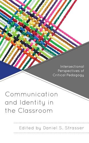 Communication and Identity in the Classroom: Intersectional Perspectives of Critical Pedagogy (Critical Communication Pedagogy)