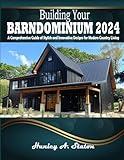 Building Your Barndominium 2024: A Comprehensive Guide of Stylish and Innovative Designs for Modern Country Living