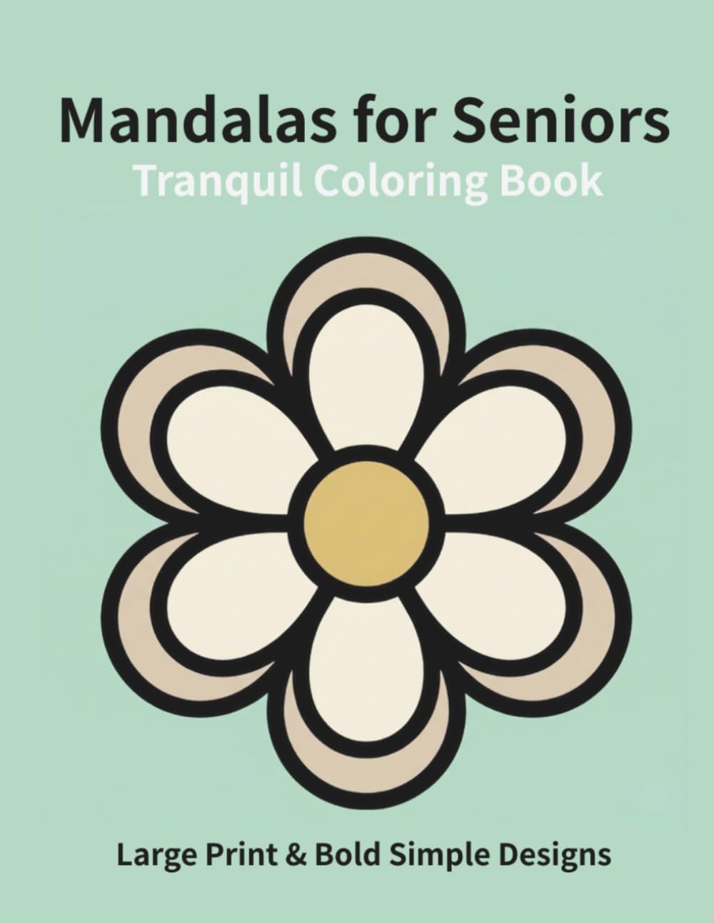 Tranquil Mandalas for Seniors: Large Print & Bold Simple Designs