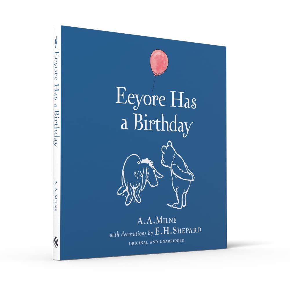 Winnie-the-Pooh: Eeyore Has A Birthday: Special Edition of the Original Illustrated Storybook by A.A.Milne with E.H.Shepard’s Iconic Decorations, Perfect for Children Aged 5+