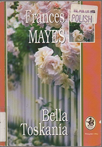 Bella Toskania: slodkie zycie w Italii [Polish ... 8372557217 Book Cover