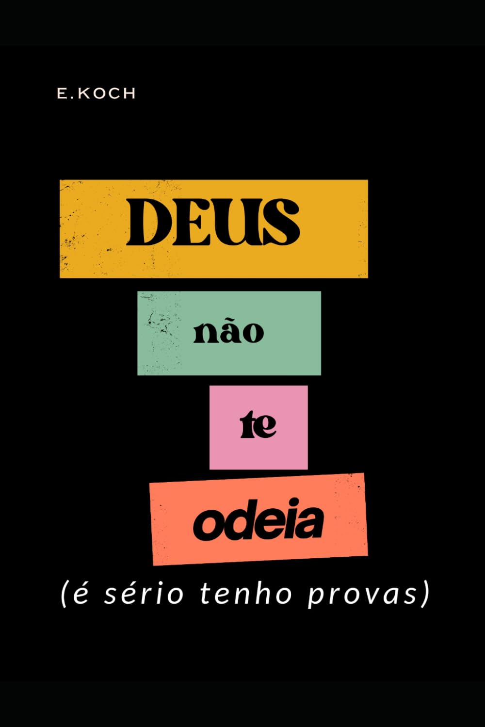 Deus Não te Odeia: (eu posso provar) (Teologia Brasileira)