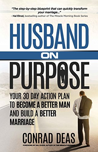 Humble Courage Publishing ILLUSTRATIONS, BLACK AND WHITE Husband On Purpose: Your 30 Day Action Plan To Become A Better Man And Build A Better Marriage cover
