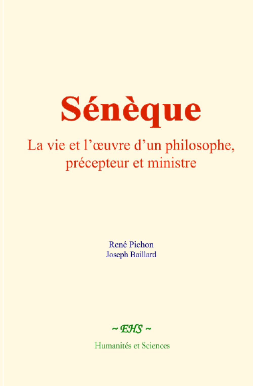 Sénèque: La vie et l’œuvre d’un philosophe, précepteur et ministre
