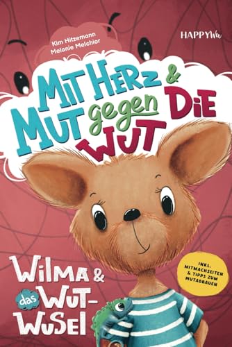 Wilma und das Wut-Wusel - Mit Herz und Mut gegen die Wut: Ein einfühlsames...