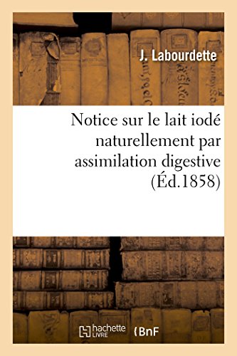 Notice Sur Le Lait Iodé Naturellement Par Assimilation Digestive (French Edition)