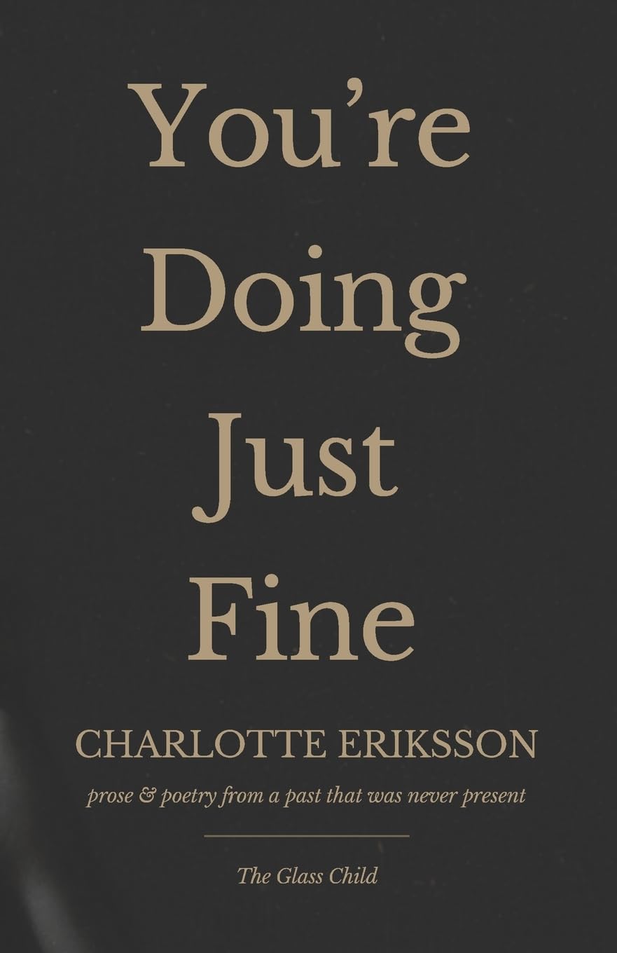 You're Doing Just Fine: Prose & Poetry from a Past That Was Never Present