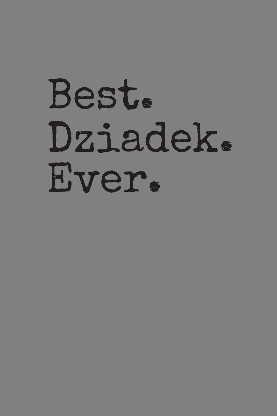 Best Dziadek Ever: A Keepsake Gift Journal for Grandpa