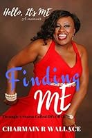 Hello It's Me: Finding Me Through a Storm called Divorce, a memoirs 1523345055 Book Cover