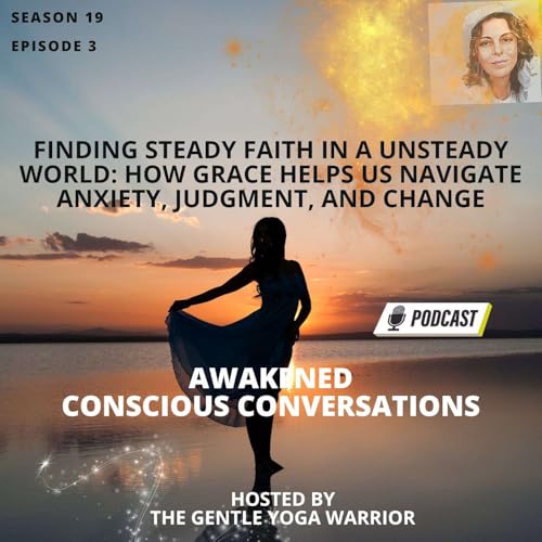 Finding Steady Faith in a Unsteady World: How Grace Helps Us Navigate Anxiety, Judgment, and Change