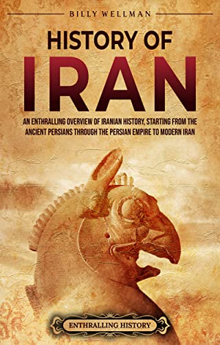 History of Iran: An Enthralling Overview of Iranian History, Starting