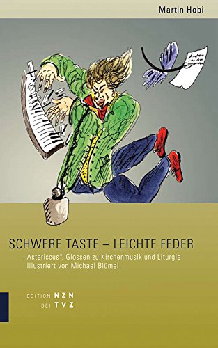 Schwere Taste - leichte Feder: Asteriscus*. Glossen zu Kirchenmusik und Liturgie
