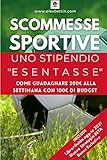 Scommesse Sportive Uno Stipendio Esentasse (Italian Edition)