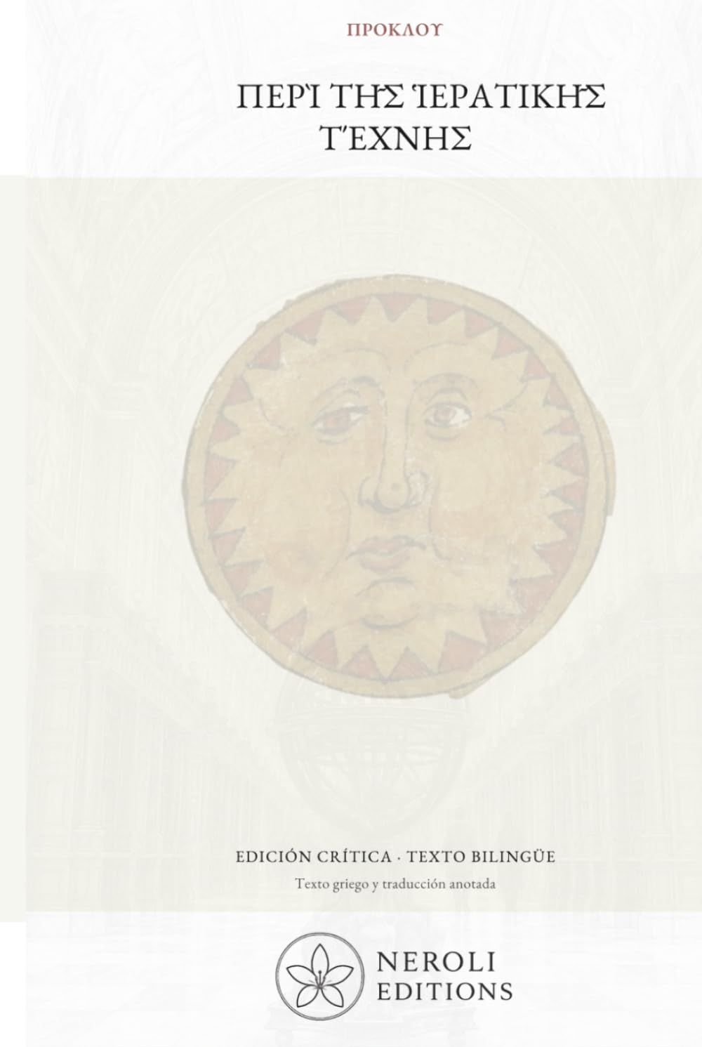 Περὶ τῆς ἱερατικῆς τέχνης: Edición crítica bilingüe: texto griego y traducción anotada (Neroli Editions: Biblioteca Arcana)