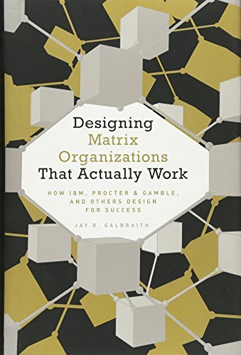 Designing Matrix Organizations That Actually Work: How IBM, Proctor & Gamble and Others Design for Success (Jossey-Bass Business & Management (Hardcover)) (Hardback) - Common