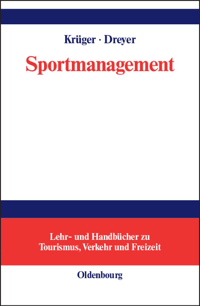 Sportmanagement: Eine themenbezogene Einführung (Lehr- und Handbücher zu Tourismus, Verkehr und Freizeit)