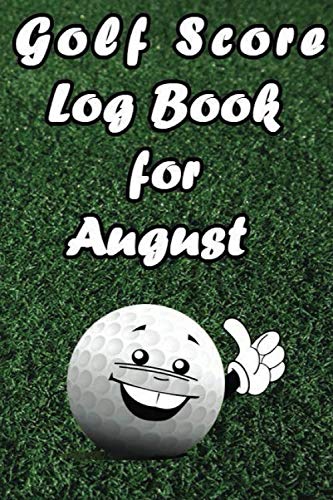 Golf score log book for August: Perfect Golfing Journal To Record and Track You Game Stats for one month 6"x 9" size