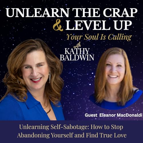 Why Self-Abandonment Keeps You Stuck and How to Finally Attract True Love w/Eleanor MacDonald