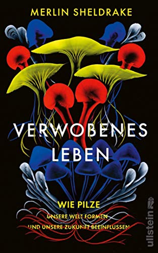 Verwobenes Leben: Wie Pilze unsere Welt formen und unsere Zukunft beei Verwobenes Leben: Wie Pilze unsere Welt formen und unsere Zukunft beei