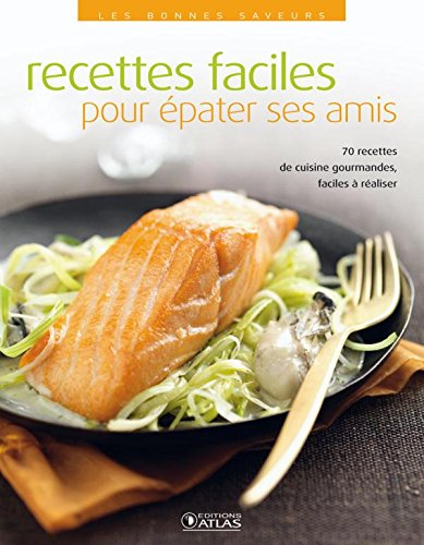 Télécharger Recettes faciles pour épater ses amis Francais PDF