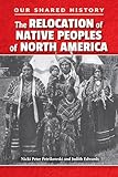 The Relocation of Native Peoples of North America (Our Shared History)