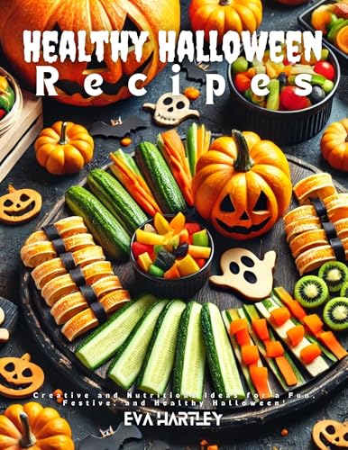 Healthy Halloween Recipes: Creative and Nutritious Ideas for a Fun,