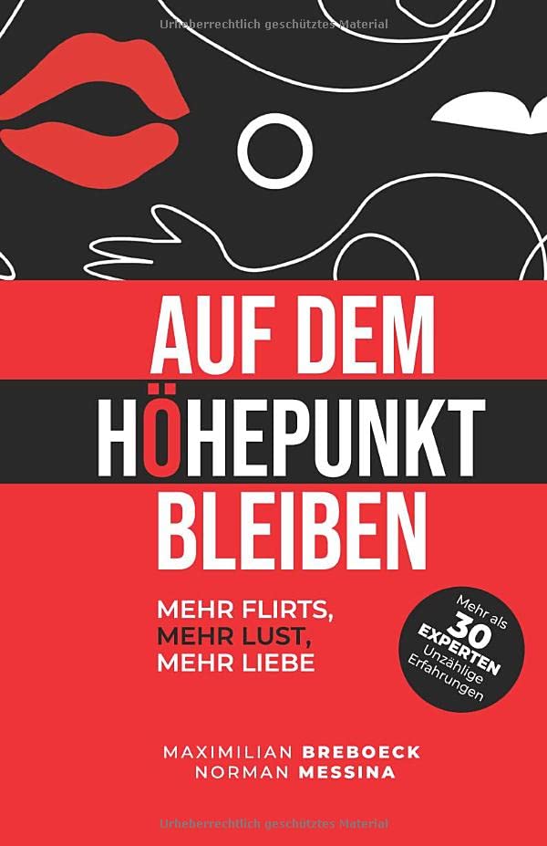 Auf dem Höhepunkt bleiben: Mehr Flirts, Mehr Lust, Mehr Liebe
