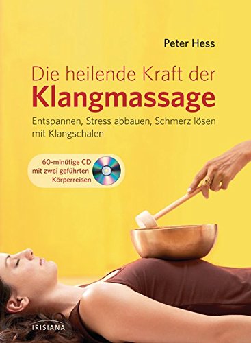 Die heilende Kraft der Klangmassage: Entspannen, Stress abbauen, Schmerz lösen mit Klangschalen. Mi Die heilende Kraft der Klangmassage: Entspannen, Stress abbauen, Schmerz lösen mit Klangschalen. Mi