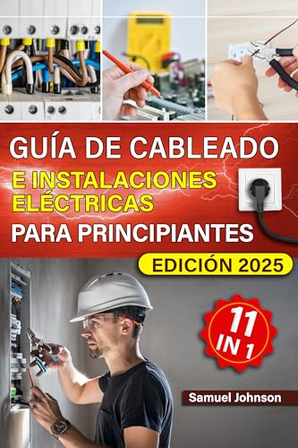 Guía de cableado e instalaciones eléctricas para principiantes: Manual práctico de cableado eléctrico