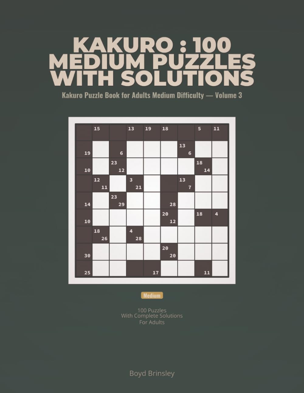 Kakuro : 100 Medium Puzzles with Solutions: Kakuro Puzzle Book for Adults Medium Difficulty — Volume 3