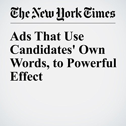 Ads That Use Candidates' Own Words, to Powerful Effect cover art