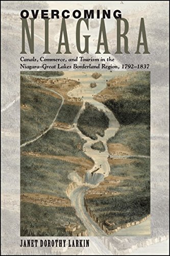 Overcoming Niagara: Canals, Commerce, and Tourism in the Niagara-Great Lakes Borderland Region, 1792–1837