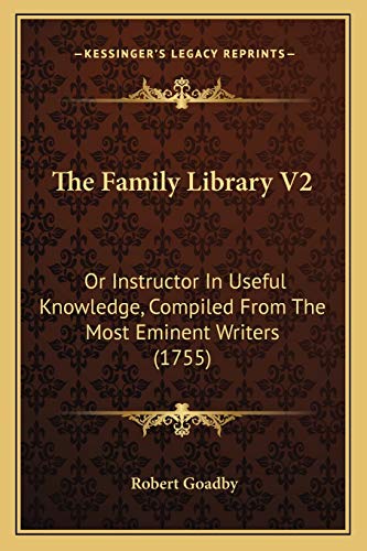 The Family Library V2: Or Instructor In Useful Knowledge, Compiled From The Most Eminent Writers (1755)