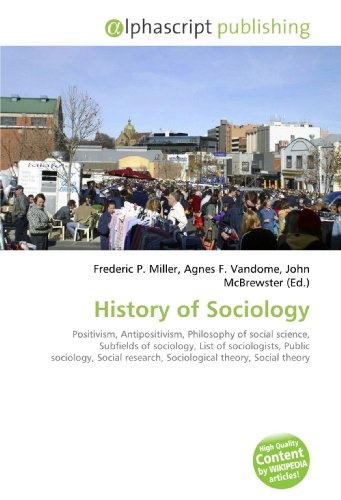 History of Sociology: Positivism, Antipositivism, Philosophy of social science, Subfields of sociology, List of sociologists, Public sociology, Social research, Sociological theory, Social theory
