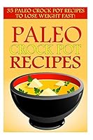 Paleo Crock Pot Recipes: 35 Paleo Crock Pot Recipes to Lose Weight Fast! 1508477337 Book Cover