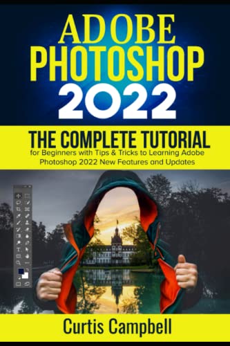 Adobe Photoshop 2022: The Complete Tutorial for Beginners with...