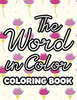 The Word in Color Coloring Book: Inspirational Bible Verse Coloring Pages for Relaxation and Stress Relief- Coloring Book for Women B08BDZ2JQ7 Book Cover