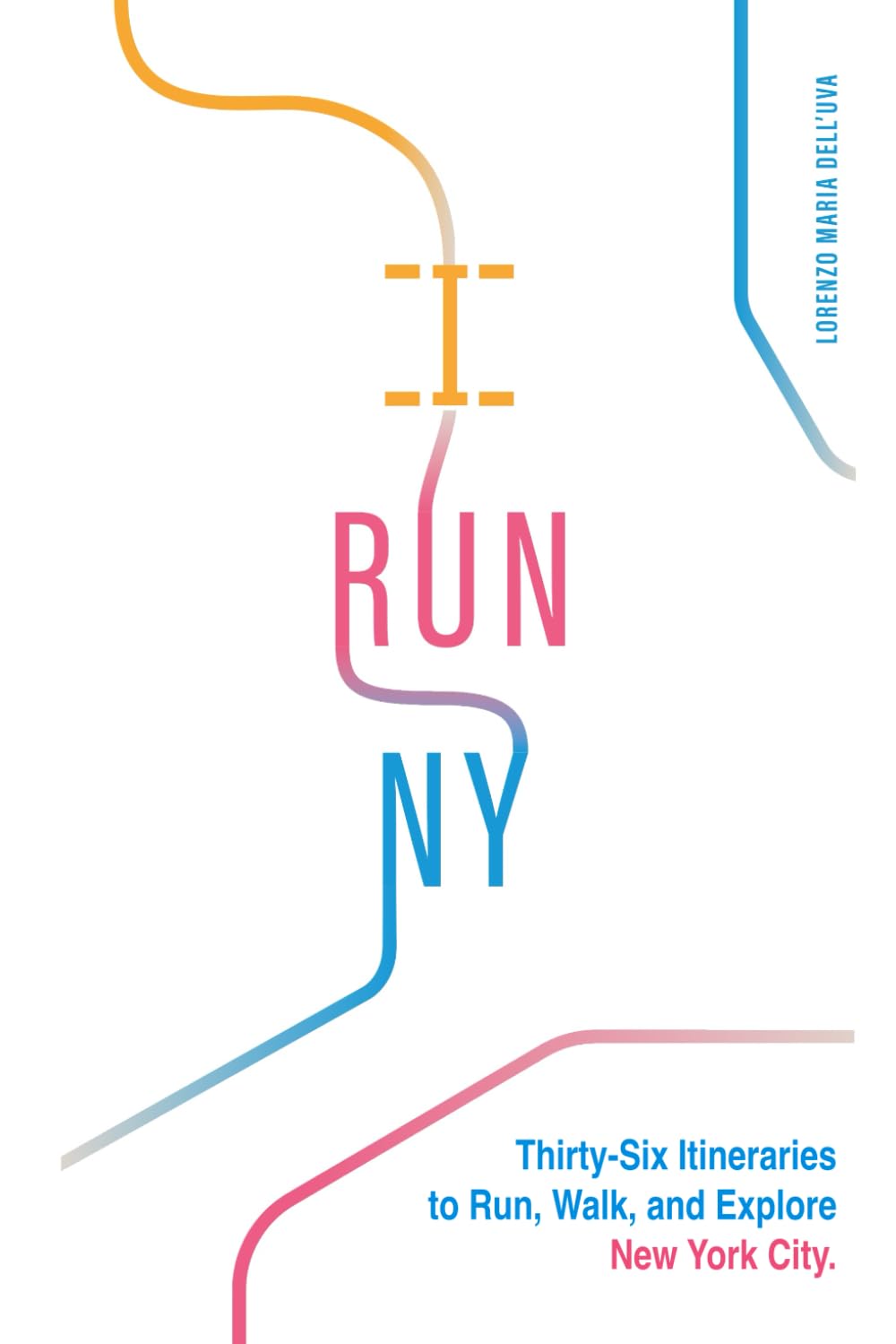 I Run NY: Thirty-Six Itineraries to Run, Walk, and Explore New York City (Running: New York City Marathon 2026 Guide Book)