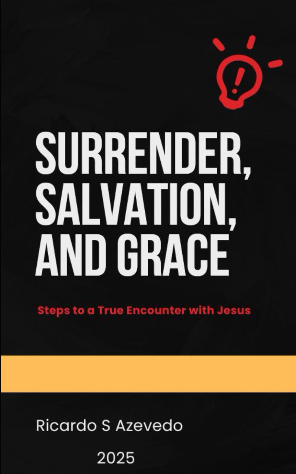 Surrender, Salvation, and Grace: Steps to a True Encounter with Jesus (Success)