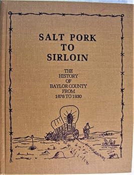 Hardcover Salt Pork to Sirloin: the History of Baylor County From 1878 to 1930 Book