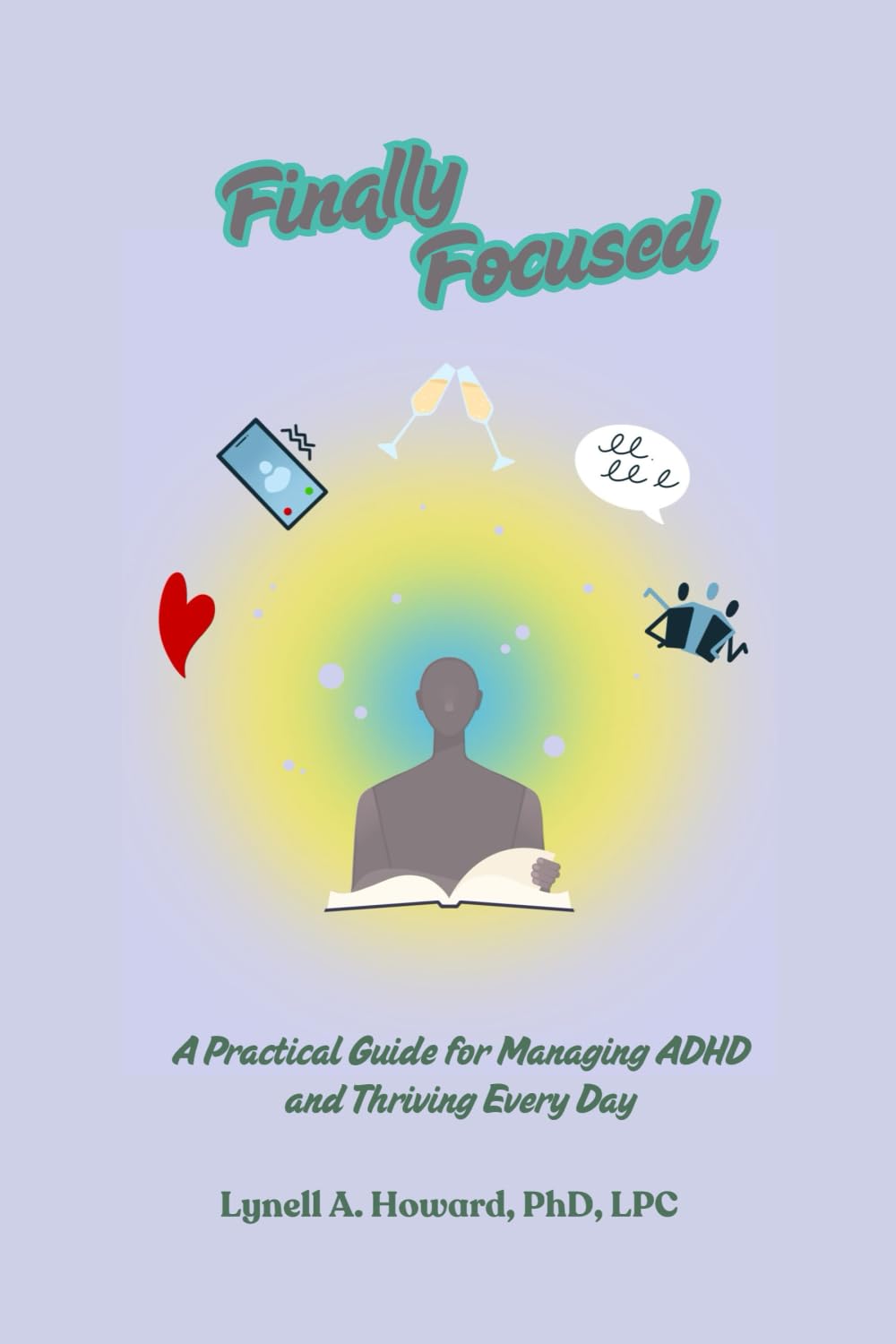 Finally Focused: A Practical Guide for Managing ADHD and Thriving Every Day