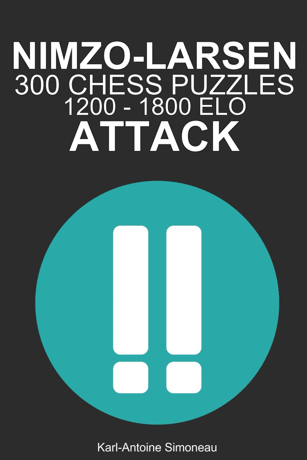 Nimzo-Larsen Attack Tactics: 300 Puzzles from 1200 - 1800 ELO (Tactics by Opening: White Openings)