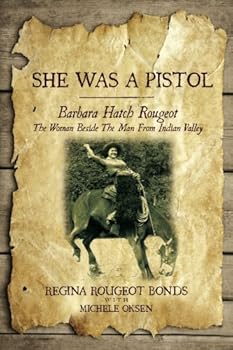 She Was A Pistol: Barbara Hatch Rougeot The Woman Beside The Man From Indian Valley
